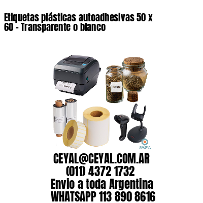 Etiquetas plásticas autoadhesivas 50 x 60 – Transparente o blanco