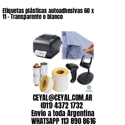 Etiquetas plásticas autoadhesivas 60 x 11 – Transparente o blanco