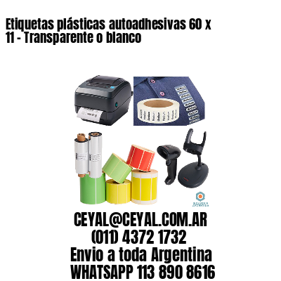 Etiquetas plásticas autoadhesivas 60 x 11 – Transparente o blanco