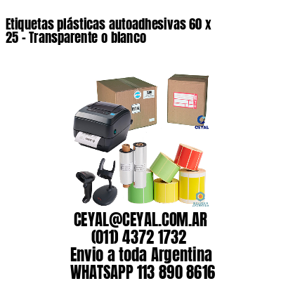 Etiquetas plásticas autoadhesivas 60 x 25 – Transparente o blanco