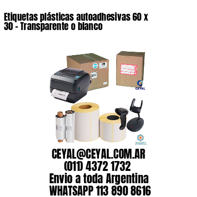 Etiquetas plásticas autoadhesivas 60 x 30 – Transparente o blanco