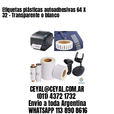 Etiquetas plásticas autoadhesivas 64 X 32 – Transparente o blanco