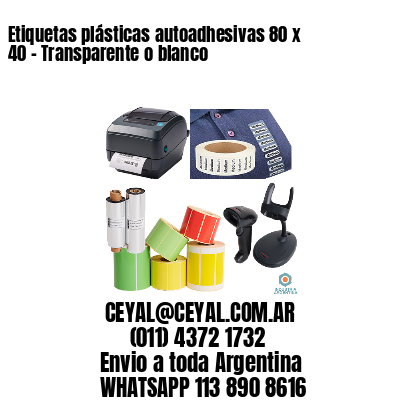 Etiquetas plásticas autoadhesivas 80 x 40 – Transparente o blanco