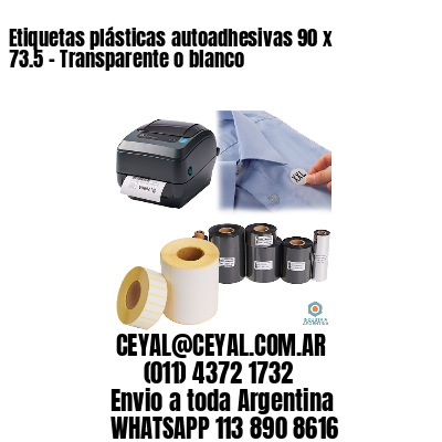 Etiquetas plásticas autoadhesivas 90 x 73.5 – Transparente o blanco