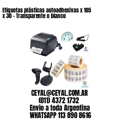 Etiquetas plásticas autoadhesivas x 105 x 30 – Transparente o blanco