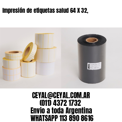 Impresión de etiquetas salud 64 X 32,