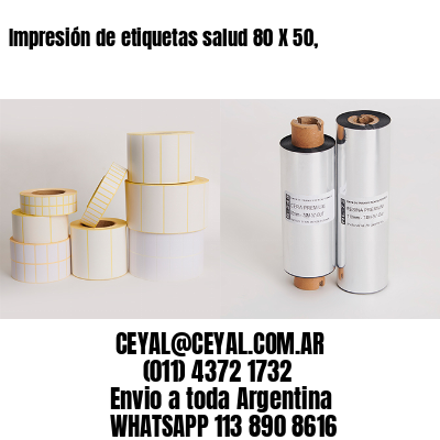 Impresión de etiquetas salud 80 X 50,