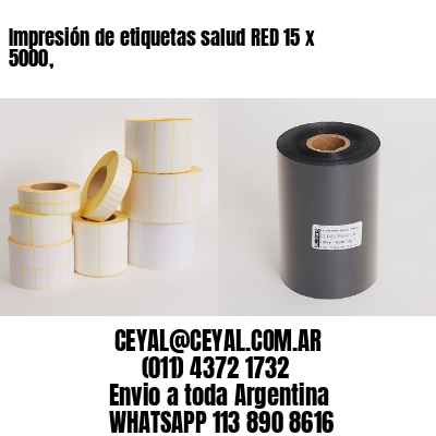 Impresión de etiquetas salud RED 15 x 5000,