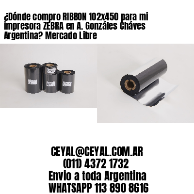 ¿Dónde compro RIBBON 102×450 para mi impresora ZEBRA en A. Gonzáles Cháves Argentina? Mercado Libre