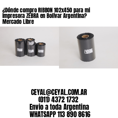 ¿Dónde compro RIBBON 102×450 para mi impresora ZEBRA en Bolívar Argentina? Mercado Libre