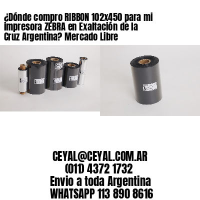 ¿Dónde compro RIBBON 102×450 para mi impresora ZEBRA en Exaltación de la Cruz Argentina? Mercado Libre