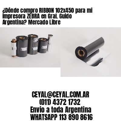 ¿Dónde compro RIBBON 102×450 para mi impresora ZEBRA en Gral. Guido Argentina? Mercado Libre