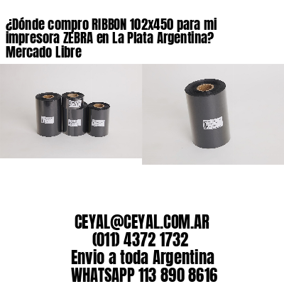 ¿Dónde compro RIBBON 102×450 para mi impresora ZEBRA en La Plata Argentina? Mercado Libre