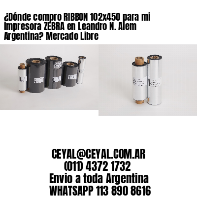 ¿Dónde compro RIBBON 102×450 para mi impresora ZEBRA en Leandro N. Alem Argentina? Mercado Libre