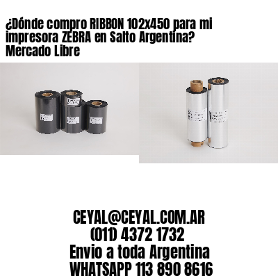 ¿Dónde compro RIBBON 102×450 para mi impresora ZEBRA en Salto Argentina? Mercado Libre