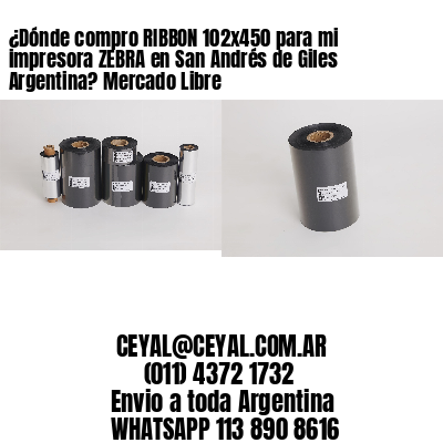 ¿Dónde compro RIBBON 102×450 para mi impresora ZEBRA en San Andrés de Giles Argentina? Mercado Libre