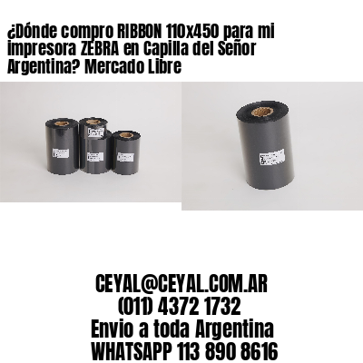 ¿Dónde compro RIBBON 110×450 para mi impresora ZEBRA en Capilla del Señor Argentina? Mercado Libre