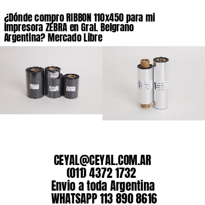 ¿Dónde compro RIBBON 110×450 para mi impresora ZEBRA en Gral. Belgrano Argentina? Mercado Libre