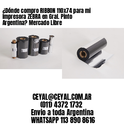 ¿Dónde compro RIBBON 110×74 para mi impresora ZEBRA en Gral. Pinto Argentina? Mercado Libre