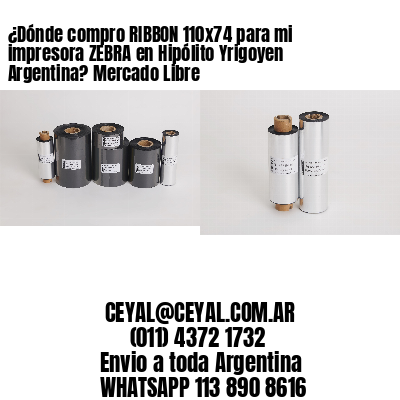 ¿Dónde compro RIBBON 110×74 para mi impresora ZEBRA en Hipólito Yrigoyen Argentina? Mercado Libre