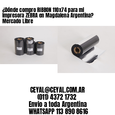 ¿Dónde compro RIBBON 110×74 para mi impresora ZEBRA en Magdalena Argentina? Mercado Libre