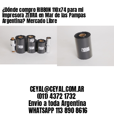 ¿Dónde compro RIBBON 110×74 para mi impresora ZEBRA en Mar de las Pampas Argentina? Mercado Libre