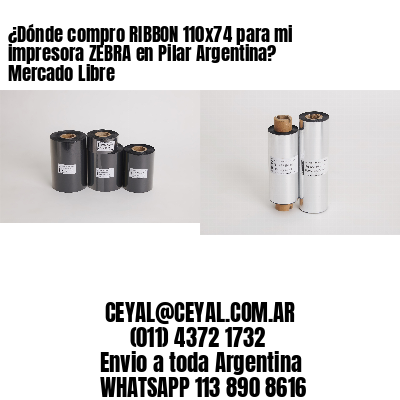 ¿Dónde compro RIBBON 110×74 para mi impresora ZEBRA en Pilar Argentina? Mercado Libre