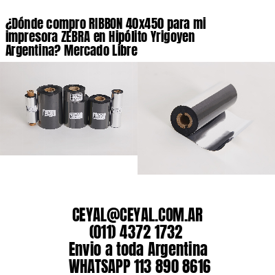 ¿Dónde compro RIBBON 40×450 para mi impresora ZEBRA en Hipólito Yrigoyen Argentina? Mercado Libre