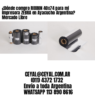 ¿Dónde compro RIBBON 40×74 para mi impresora ZEBRA en Ayacucho Argentina? Mercado Libre