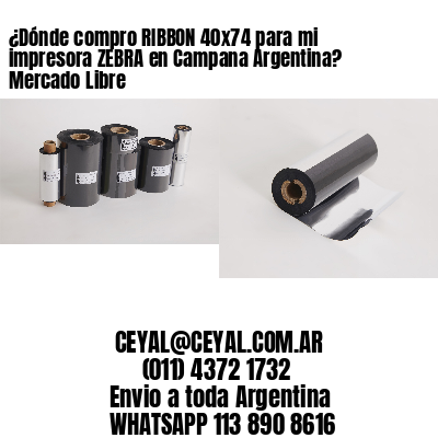 ¿Dónde compro RIBBON 40×74 para mi impresora ZEBRA en Campana Argentina? Mercado Libre