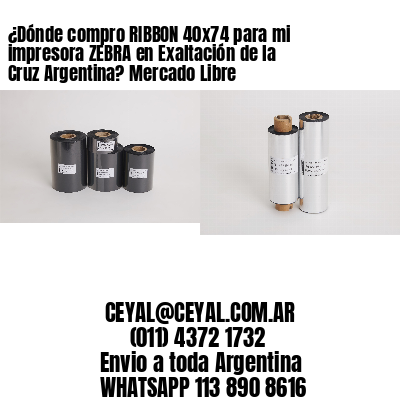 ¿Dónde compro RIBBON 40×74 para mi impresora ZEBRA en Exaltación de la Cruz Argentina? Mercado Libre