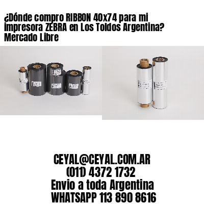 ¿Dónde compro RIBBON 40×74 para mi impresora ZEBRA en Los Toldos Argentina? Mercado Libre