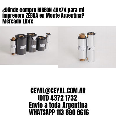 ¿Dónde compro RIBBON 40×74 para mi impresora ZEBRA en Monte Argentina? Mercado Libre
