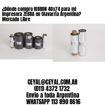 ¿Dónde compro RIBBON 40×74 para mi impresora ZEBRA en Olavarría Argentina? Mercado Libre