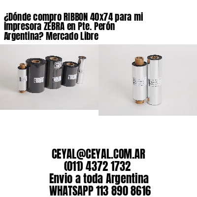 ¿Dónde compro RIBBON 40×74 para mi impresora ZEBRA en Pte. Perón Argentina? Mercado Libre
