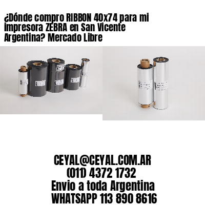 ¿Dónde compro RIBBON 40×74 para mi impresora ZEBRA en San Vicente Argentina? Mercado Libre