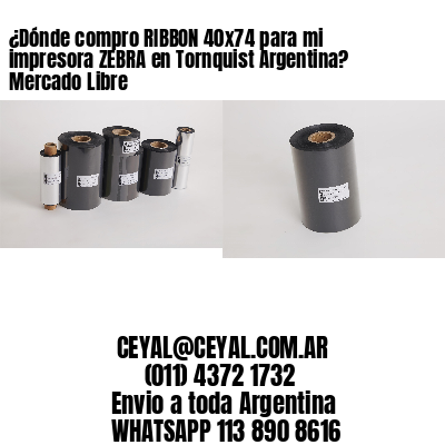 ¿Dónde compro RIBBON 40×74 para mi impresora ZEBRA en Tornquist Argentina? Mercado Libre