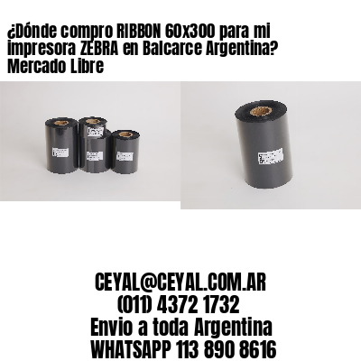 ¿Dónde compro RIBBON 60×300 para mi impresora ZEBRA en Balcarce Argentina? Mercado Libre