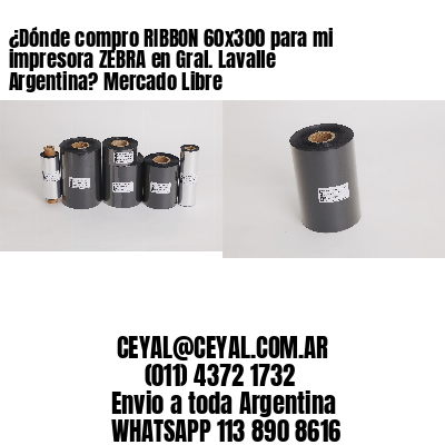 ¿Dónde compro RIBBON 60×300 para mi impresora ZEBRA en Gral. Lavalle Argentina? Mercado Libre