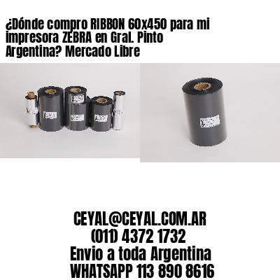 ¿Dónde compro RIBBON 60×450 para mi impresora ZEBRA en Gral. Pinto Argentina? Mercado Libre
