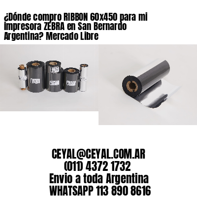¿Dónde compro RIBBON 60×450 para mi impresora ZEBRA en San Bernardo Argentina? Mercado Libre