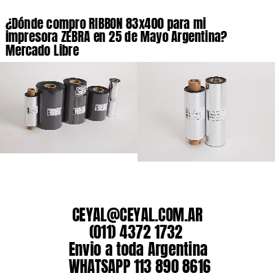 ¿Dónde compro RIBBON 83×400 para mi impresora ZEBRA en 25 de Mayo Argentina? Mercado Libre