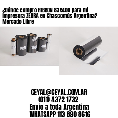 ¿Dónde compro RIBBON 83×400 para mi impresora ZEBRA en Chascomús Argentina? Mercado Libre