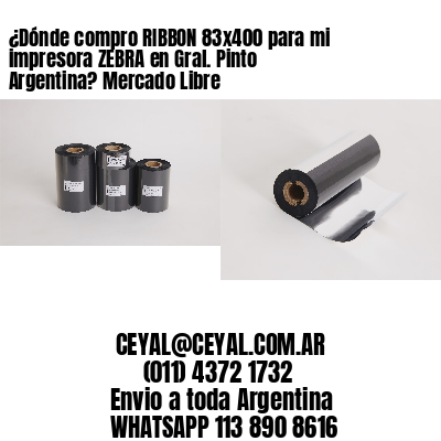 ¿Dónde compro RIBBON 83×400 para mi impresora ZEBRA en Gral. Pinto Argentina? Mercado Libre