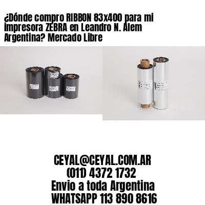 ¿Dónde compro RIBBON 83×400 para mi impresora ZEBRA en Leandro N. Alem Argentina? Mercado Libre