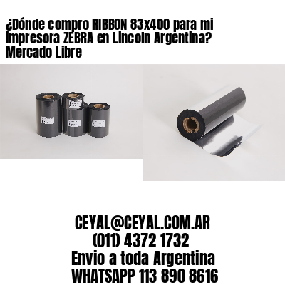 ¿Dónde compro RIBBON 83×400 para mi impresora ZEBRA en Lincoln Argentina? Mercado Libre