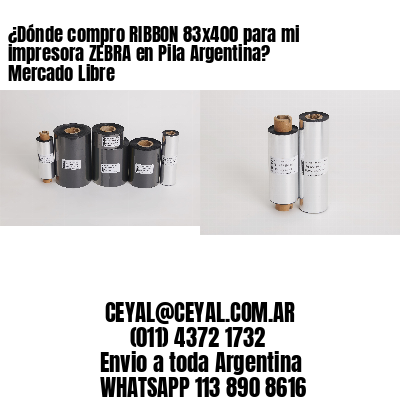 ¿Dónde compro RIBBON 83×400 para mi impresora ZEBRA en Pila Argentina? Mercado Libre