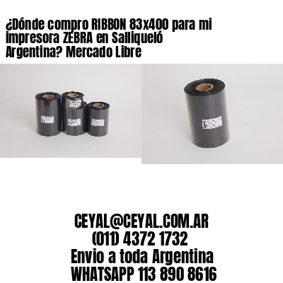 ¿Dónde compro RIBBON 83×400 para mi impresora ZEBRA en Salliqueló Argentina? Mercado Libre