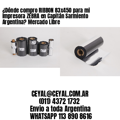 ¿Dónde compro RIBBON 83×450 para mi impresora ZEBRA en Capitán Sarmiento Argentina? Mercado Libre