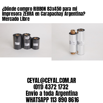 ¿Dónde compro RIBBON 83×450 para mi impresora ZEBRA en Carapachay Argentina? Mercado Libre